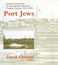 Title: Port Jews: Jewish Communities in Cosmopolitan Maritime Trading Centres, 1550-1950, Author: David Cesarani