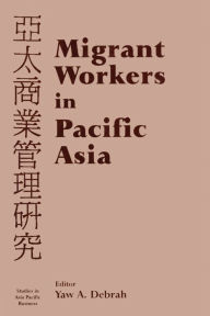 Title: Migrant Workers in Pacific Asia, Author: Yaw A. Debrah