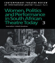 Title: Women, Politics and Performance in South African Theatre Today: Volume 3, Author: Lizbeth Goodman