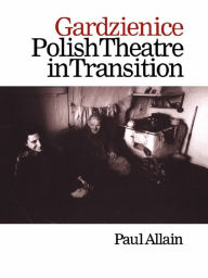 Title: Gardzienice: Polish Theatre in Transition, Author: Paul Allain