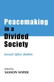 Title: Peacemaking in a Divided Society: Israel After Rabin, Author: Sasson Sofer