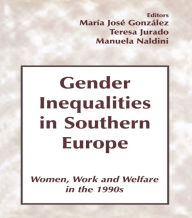 Title: Gender Inequalities in Southern Europe: Woman, Work and Welfare in the 1990s, Author: Maria Jose Gonzalez