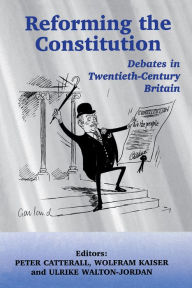 Title: Reforming the Constitution: Debates in Twentieth-Century Britain, Author: Peter Catterall