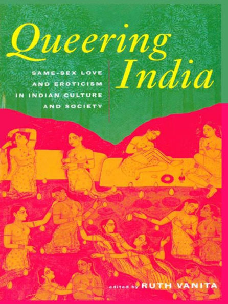 Queering India: Same-Sex Love and Eroticism in Indian Culture and Society