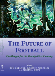 Title: The Future of Football: Challenges for the Twenty-first Century, Author: Jon Garland