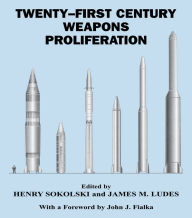 Title: Twenty-First Century Weapons Proliferation: Are We Ready?, Author: James M. Ludes