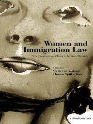 Title: Women and Immigration Law: New Variations on Classical Feminist Themes, Author: Thomas Spijkerboer