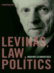 Title: Levinas, Law, Politics, Author: Marinos Diamantides