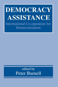 Title: Democracy Assistance: International Co-operation for Democratization, Author: Peter Burnell