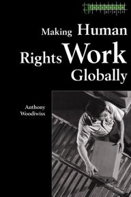Title: Making Human Rights Work Globally, Author: Anthony Woodiwiss
