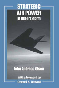 Title: Strategic Air Power in Desert Storm, Author: John Andreas Olsen