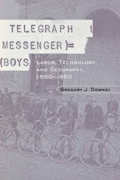 Telegraph Messenger Boys: Labor, Communication and Technology, 1850-1950