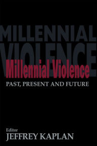 Title: Millennial Violence: Past, Present and Future, Author: Jeffrey Kaplan