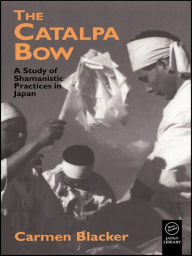 Title: The Catalpa Bow: A Study of Shamanistic Practices in Japan, Author: Carmen Blacker