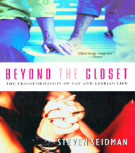 Title: Beyond the Closet: The Transformation of Gay and Lesbian Life, Author: Steven Seidman