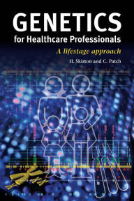 Title: Genetics for Healthcare Professionals: A Lifestage Approach, Author: Heather Skirton