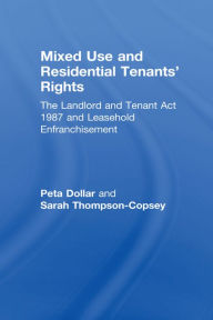 Title: Mixed Use and Residential Tenants' Rights: The Landlord and Tenant Act 1987 and Leasehold Enfranchisement, Author: Peta Dollar