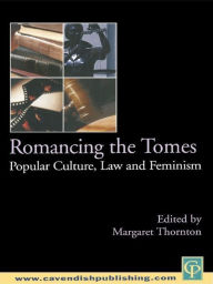 Title: Romancing the Tomes: Popular Culture, Law and Feminism, Author: Margaret Thornton