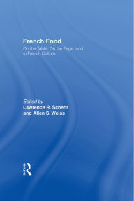 Title: French Food: On the Table, On the Page, and in French Culture, Author: Lawrence R. Schehr