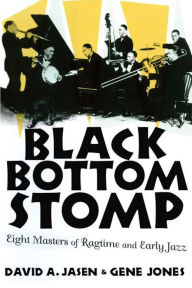 Title: Black Bottom Stomp: Eight Masters of Ragtime and Early Jazz, Author: David A. Jasen