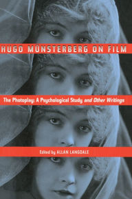 Title: Hugo Munsterberg on Film: The Photoplay: A Psychological Study and Other Writings, Author: Hugo Münsterberg