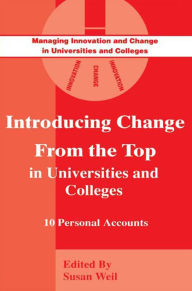 Title: Introducing Change from the Top in Universities and Colleges: Ten Personal Accounts, Author: Susan Weil