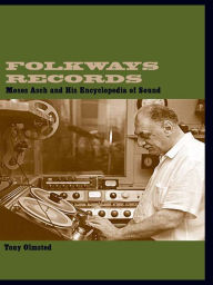 Title: Folkways Records: Moses Asch and His Encyclopedia of Sound, Author: Tony Olmsted