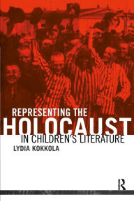 Title: Representing the Holocaust in Children's Literature, Author: Lydia Kokkola