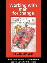 Title: Working With Men For Change, Author: Jim Wild.