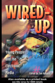 Title: Wired Up: Young People And The Electronic Media, Author: Sue Howard