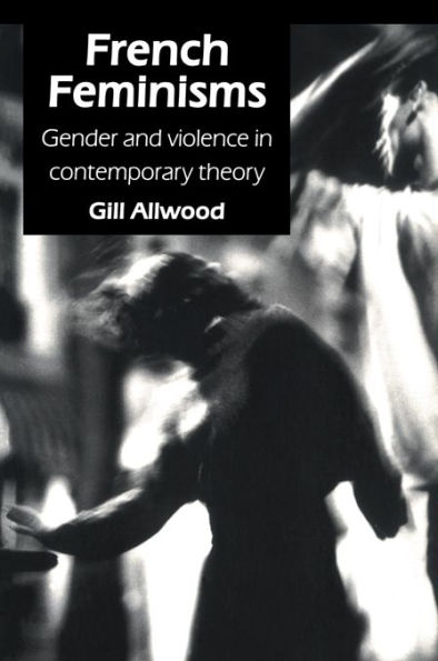 French Feminisms: Gender And Violence In Contemporary Theory
