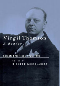 Title: Virgil Thomson: A Reader: Selected Writings, 1924-1984, Author: Richard Kostelanetz