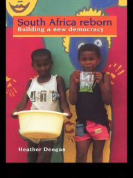 Title: South Africa Reborn: Building A New Democracy, Author: Dr Heather Deegan