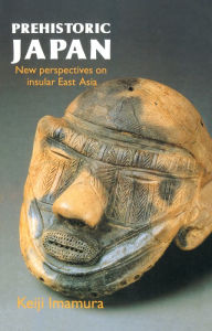 Title: Prehistoric Japan: New Perspectives On Insular East Asia, Author: Keiji Imamura