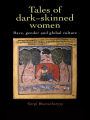 Tales Of Dark Skinned Women: Race, Gender And Global Culture