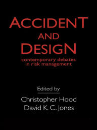 Title: Accident And Design: Contemporary Debates On Risk Management, Author: C. Hood