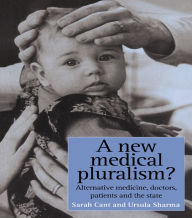 Title: A New Medical Pluralism: Complementary Medicine, Doctors, Patients And The State, Author: Sarah Cant