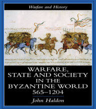 Title: Warfare, State And Society In The Byzantine World 560-1204, Author: John Haldon