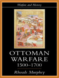 Title: Ottoman Warfare, 1500-1700, Author: Rhoads Murphey