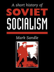 Title: A Short History Of Soviet Socialism, Author: Mark  Sandle