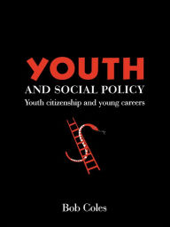 Title: Youth And Social Policy: Youth Citizenship And Young Careers, Author: Bob Coles