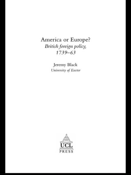 America Or Europe?: British Foreign Policy, 1739-63