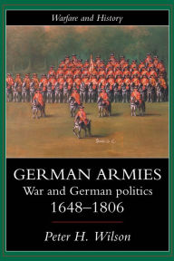 Title: German Armies: War and German Society, 1648-1806, Author: Peter Wilson