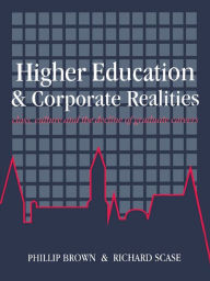 Title: Higher Education And Corporate Realities: Class, Culture And The Decline Of Graduate Careers, Author: Phillip Brown