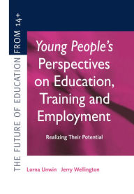 Title: Young People's Perspectives on Education, Training and Employment: Realising Their Potential, Author: Lorna Unwin