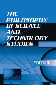 Title: The Philosophy of Science and Technology Studies, Author: Steve Fuller