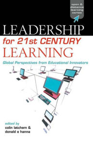 Title: Leadership for 21st Century Learning: Global Perspectives from International Experts, Author: Colin Latchem