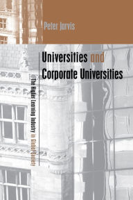 Title: Universities and Corporate Universities: The Higher Learning Industry in Global Society, Author: Peter Jarvis