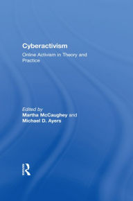 Title: Cyberactivism: Online Activism in Theory and Practice, Author: MARTHA MCCAUGHEY