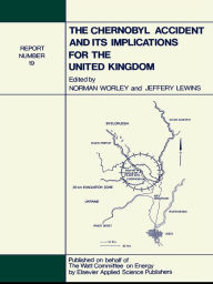 Title: The Chernobyl Accident and its Implications for the United Kingdom: Watt Committee: report no 19, Author: N. Worley